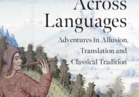 Cover of book Latin Poetry Across Languages: the title and author name are superimposed upon a detail based on a 15th century French manuscript showing a shepherd in early modern dress playing a pipe in a hilly green landscape