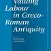 Cover of Valuing Labor in Greco-Roman Antiquity